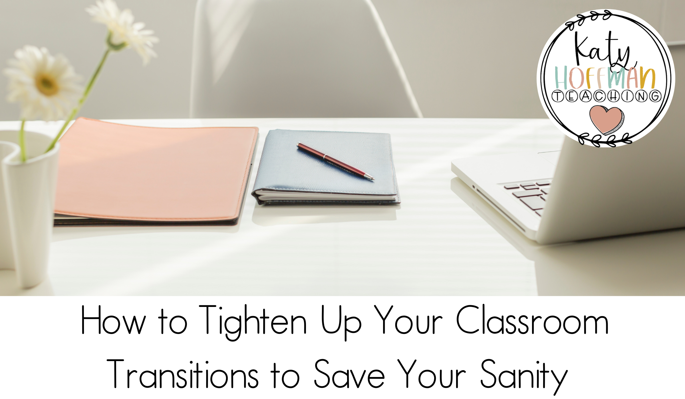 How to Tighten Up Your Classroom Transitions to Save Your Sanity