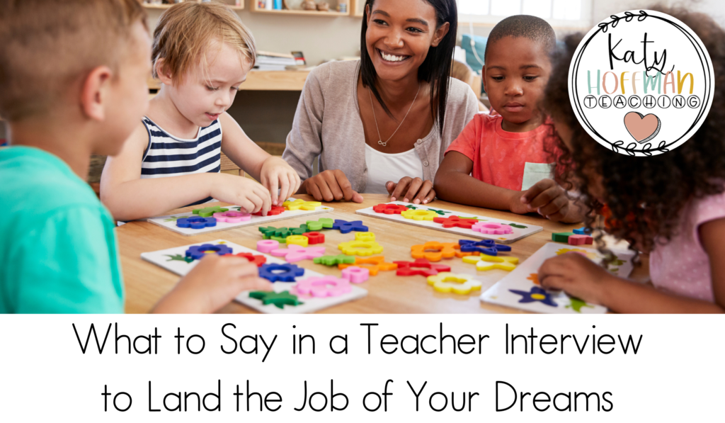 What To Say In A Teacher Interview To Land A Job Katy Hoffman