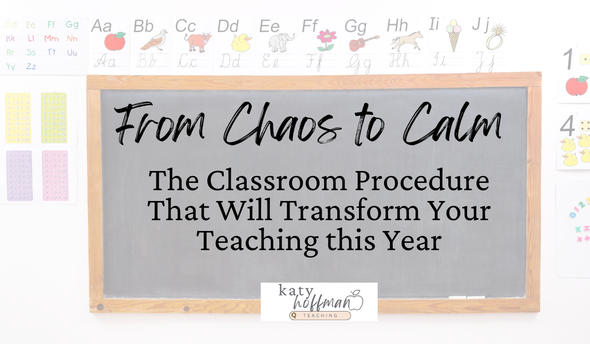 From Chaos to Calm: The Classroom Procedure That Will Transform Your Teaching this Year