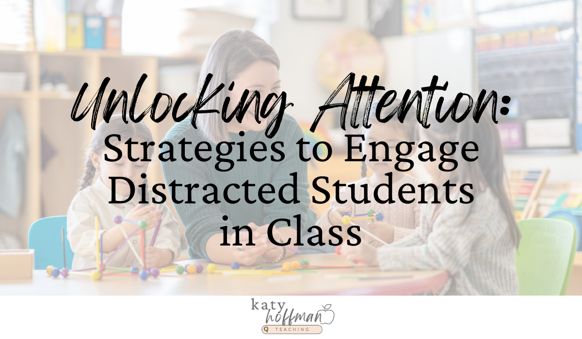 Unlocking Attention: Strategies to Engage Distracted Students in Class